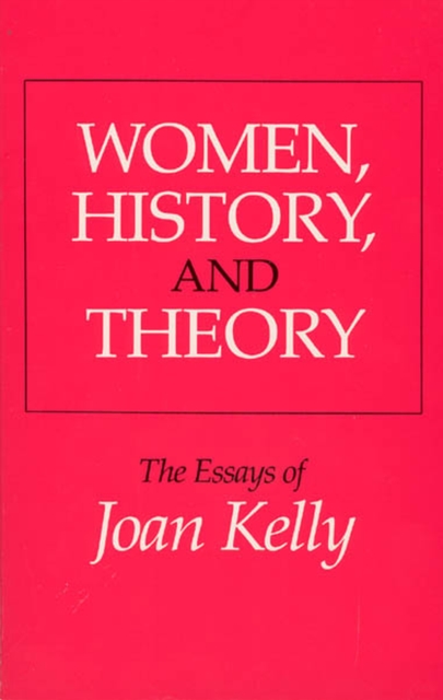 Women, History, and Theory : The Essays of Joan Kelly, Paperback / softback Book