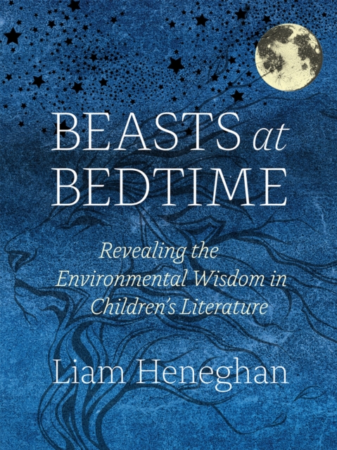 Beasts at Bedtime : Revealing the Environmental Wisdom in Children's Literature, Hardback Book