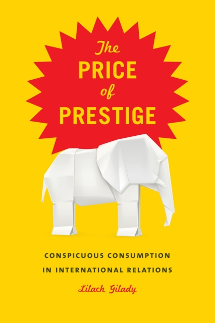 Price of Prestige : Conspicuous Waste in International Relations, Hardback Book
