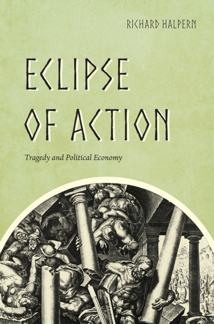 Eclipse of Action : Tragedy and Political Economy, Hardback Book