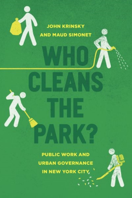 Who Cleans the Park? : Public Work and Urban Governance in New York City, Hardback Book