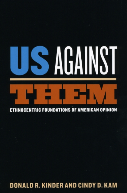 Us Against Them : Ethnocentric Foundations of American Opinion, Hardback Book