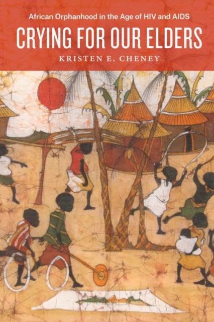 Crying for Our Elders : African Orphanhood in the Age of HIV and AIDS, Hardback Book