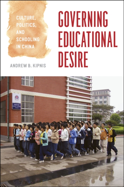 Governing Educational Desire : Culture, Politics, and Schooling in China, Hardback Book