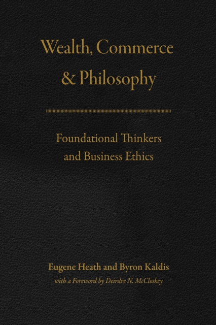 Wealth, Commerce, and Philosophy : Foundational Thinkers and Business Ethics, Paperback / softback Book