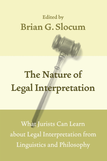 The Nature of Legal Interpretation : What Jurists Can Learn about Legal Interpretation from Linguistics and Philosophy, EPUB eBook