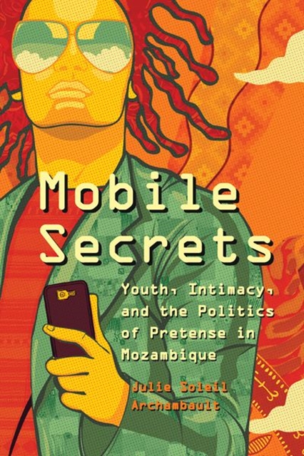 Mobile Secrets : Youth, Intimacy, and the Politics of Pretense in Mozambique, Hardback Book