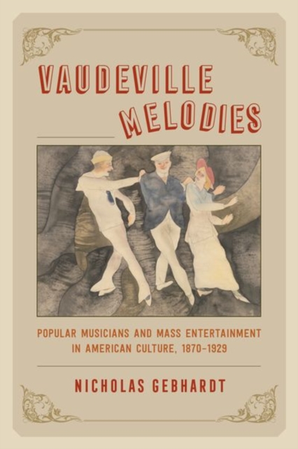 Vaudeville Melodies : Popular Musicians and Mass Entertainment in American Culture, 1870-1929, Hardback Book