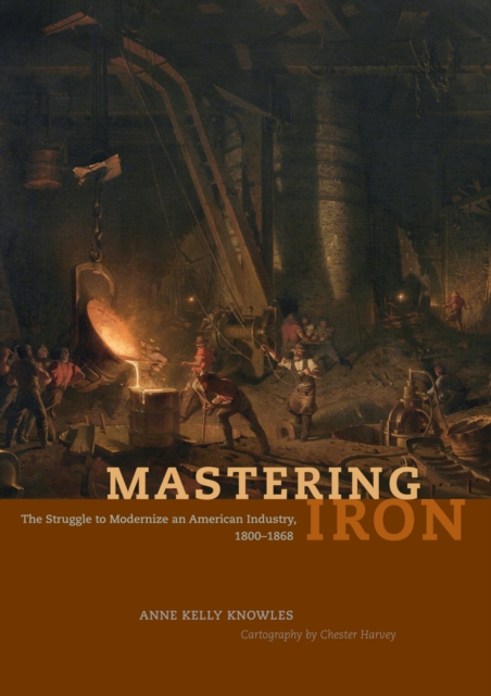 Mastering Iron : The Struggle to Modernize an American Industry, 1800-1868, EPUB eBook