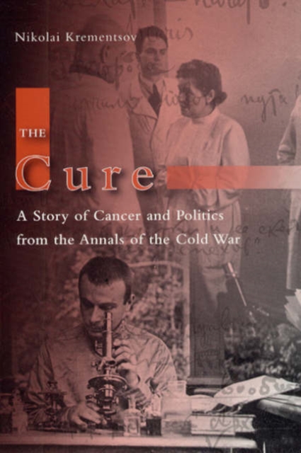 The Cure : A Story of Cancer and Politics from the Annals of the Cold War, Hardback Book