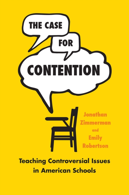 The Case for Contention : Teaching Controversial Issues in American Schools, Hardback Book