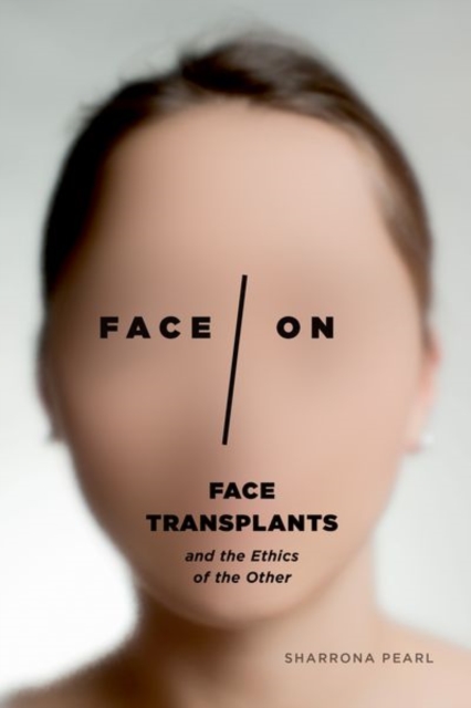 Face/On : Face Transplants and the Ethics of the Other, Hardback Book