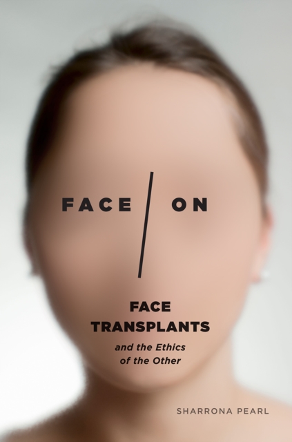 Face/On : Face Transplants and the Ethics of the Other, Paperback / softback Book