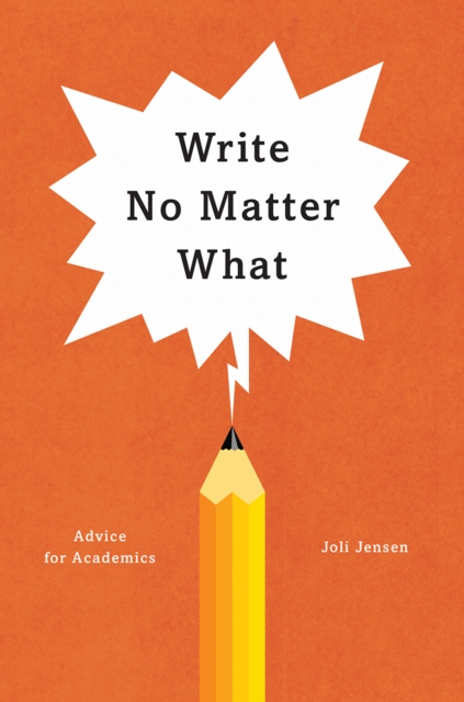 Write No Matter What : Advice for Academics, Hardback Book