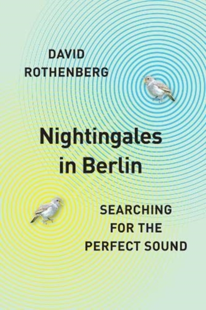 Nightingales in Berlin : Searching for the Perfect Sound, Hardback Book
