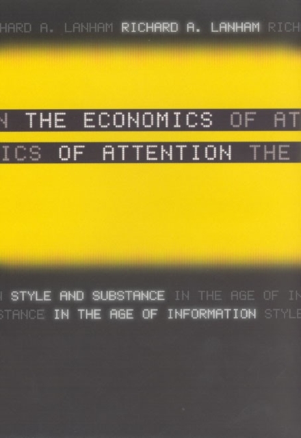 The Economics of Attention : Style and Substance in the Age of Information, Paperback / softback Book