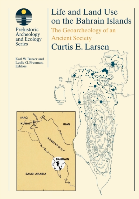 Life and Land Use on the Bahrain Islands : The Geoarchaeology of an Ancient Society, Paperback / softback Book