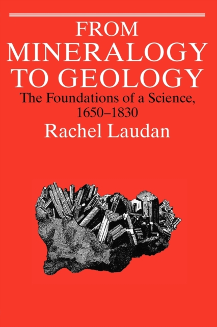 From Mineralogy to Geology : The Foundations of a Science, 1650-1830, Paperback / softback Book