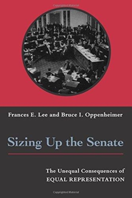 Sizing Up the Senate : The Unequal Consequences of Equal Representation, Paperback / softback Book