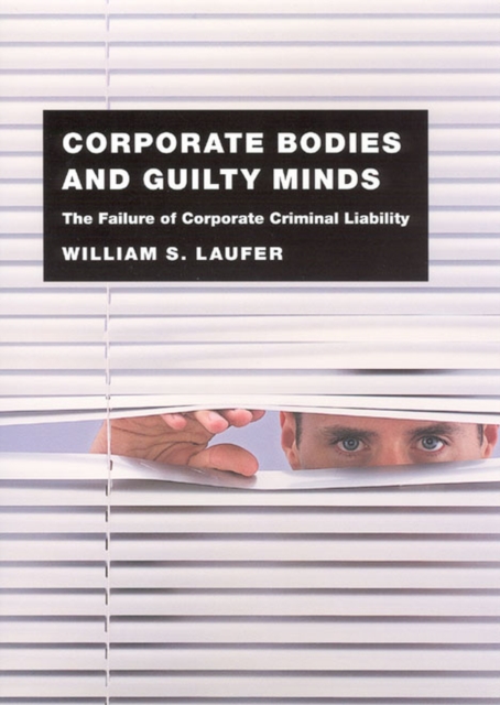 Corporate Bodies and Guilty Minds : The Failure of Corporate Criminal Liability, Hardback Book