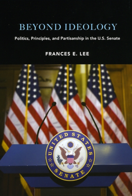 Beyond Ideology : Politics, Principles, and Partisanship in the U. S. Senate, Paperback / softback Book