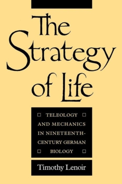 The Strategy of Life : Teleology and Mechanics in Nineteenth-Century German Biology, Paperback / softback Book