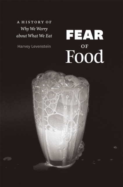 Fear of Food : A History of Why We Worry about What We Eat, Hardback Book