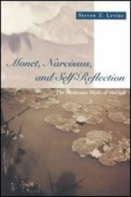 Monet, Narcissus, and Self-Reflection : The Modernist Myth of the Self, Hardback Book