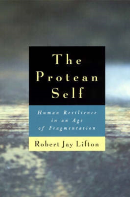 The Protean Self : Human Resilience in an Age of Fragmentation, Paperback / softback Book