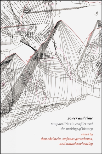 Power and Time : Temporalities in Conflict and the Making of History, Hardback Book