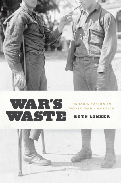 War's Waste : Rehabilitation in World War I America, Hardback Book