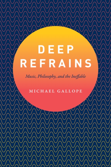 Deep Refrains : Music, Philosophy, and the Ineffable, EPUB eBook