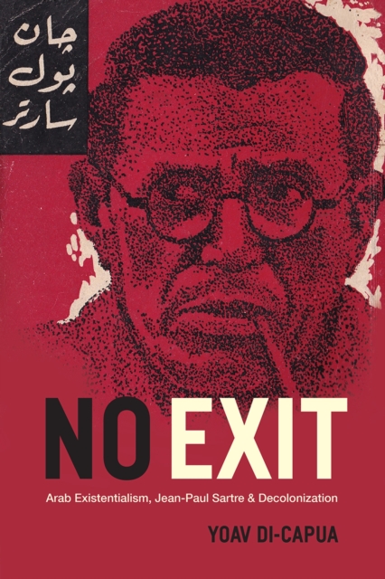 No Exit : Arab Existentialism, Jean-Paul Sartre, and Decolonization, Hardback Book