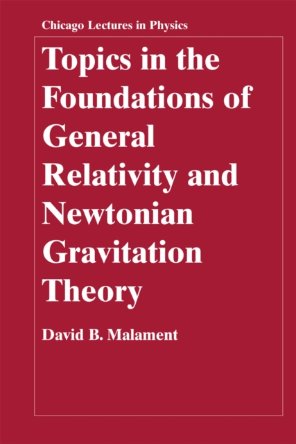 Topics in the Foundations of General Relativity and Newtonian Gravitation Theory, Hardback Book