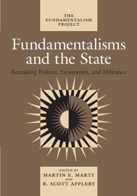 Fundamentalisms and the State : Remaking Polities, Economies, and Militance, Paperback / softback Book