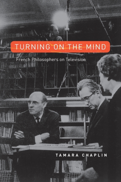 Turning On the Mind : French Philosophers on Television, Paperback / softback Book