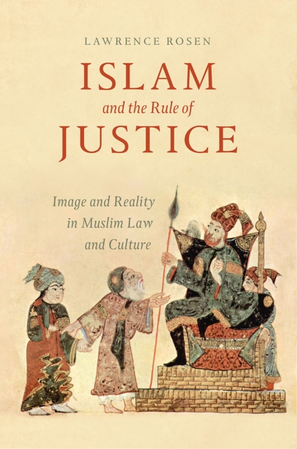 Islam and the Rule of Justice : Image and Reality in Muslim Law and Culture, Paperback / softback Book