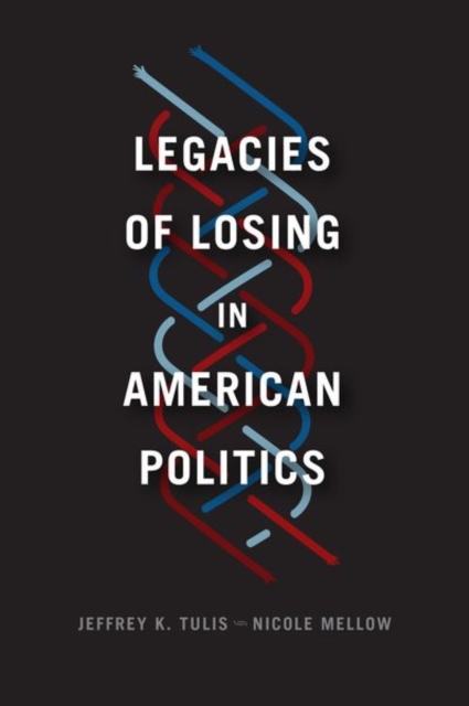 Legacies of Losing in American Politics, Hardback Book