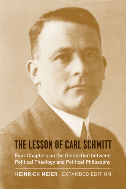 The Lesson of Carl Schmitt : Four Chapters on the Distinction between Political Theology and Political Philosophy, Expanded Edition, Paperback / softback Book