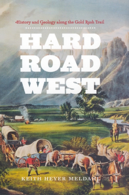 Hard Road West : History and Geology along the Gold Rush Trail, Hardback Book