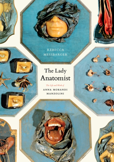 The Lady Anatomist : The Life and Work of Anna Morandi Manzolini, PDF eBook