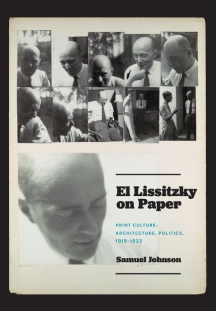 El Lissitzky on Paper : Print Culture, Architecture, Politics, 1919–1933, Hardback Book