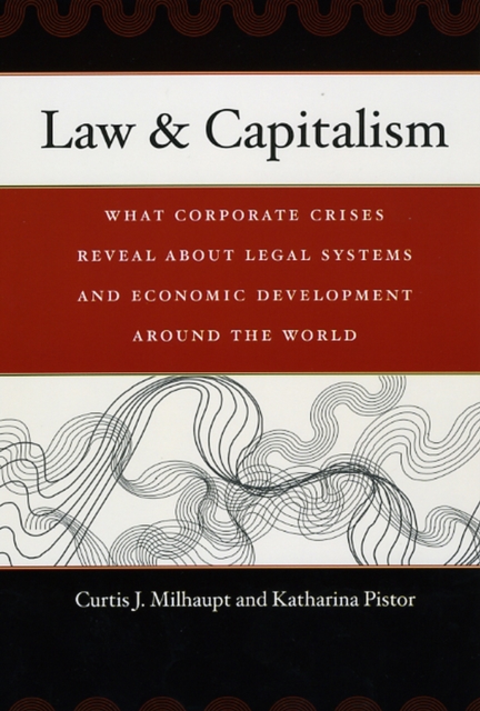 Law & Capitalism : What Corporate Crises Reveal about Legal Systems and Economic Development around the World, Paperback / softback Book