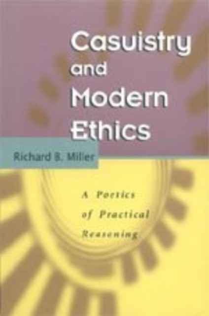 Casuistry and Modern Ethics : A Poetics of Practical Reasoning, Hardback Book