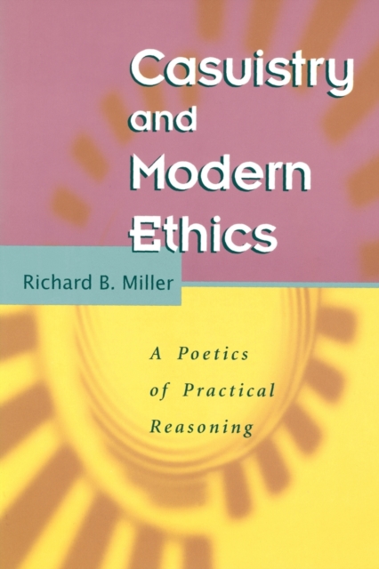Casuistry and Modern Ethics : A Poetics of Practical Reasoning, Paperback / softback Book