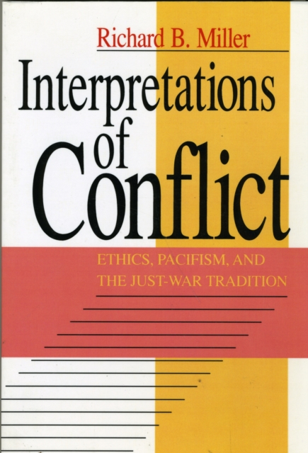 Interpretations of Conflict : Ethics, Pacifism, and the Just-War Tradition, Paperback / softback Book