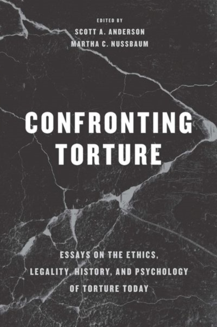 Confronting Torture : Essays on the Ethics, Legality, History, and Psychology of Torture Today, Hardback Book