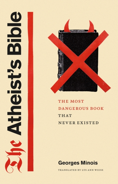 The Atheist's Bible : The Most Dangerous Book That Never Existed, Hardback Book