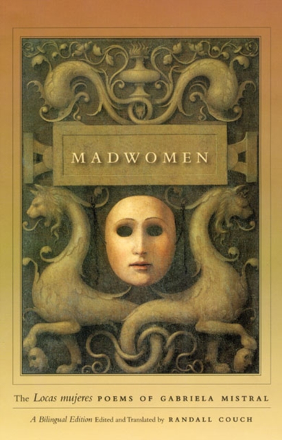 Madwomen : The "Locas mujeres" Poems of Gabriela Mistral, a Bilingual Edition, Hardback Book