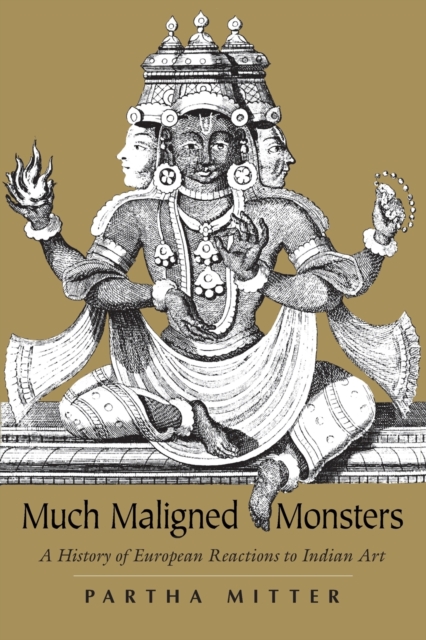 Much Maligned Monsters - A History of European Reactions to Indian Art, Paperback / softback Book